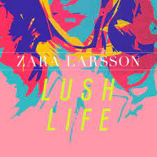 Peaking at #1 in sweden and reaching the top. Lush Life Zara Larsson Song Wikipedia