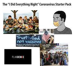 Easily add text to images or memes. The I Did Everything Right Coronavirus Starterpack R Starterpacks Starter Packs Know Your Meme