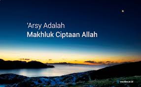 Ini akan membuat kita senantiasa teringat kepada allah swt. Arsy Adalah Makhluk Allah Yang Terbesar Paling Tinggi Dan Yang Pertama Kali Allah Ciptakan