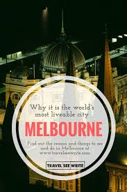 Why Melbourne Is The World S Most Liveable City Travelseewrite Melbourne Travel Melbourne City