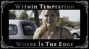 Within Temptation Where Is The Edge Official Music Video Youtube 7,108), входит в плейлист «within temptation: within temptation where is the edge official music video