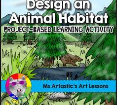 Design An Animal Habitat Project Based Learning Activity Project Based Learning Project Based Learning Kindergarten Project Based Learning Middle School