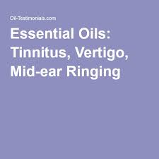 Essential Oils Tinnitus Vertigo Mid Ear Ringing Tinnitus Remedies Tinnitus Cure Tinnitus Symptoms