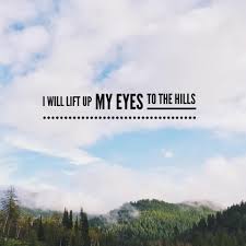 I will lift up mine eyes unto the hills, from whence cometh my help (kjv). Robert Morris I Will Lift Up My Eyes To The Hills From Facebook