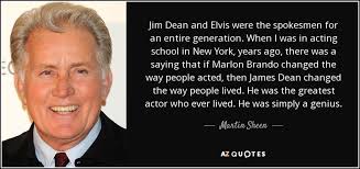 In 1999, the american film institute named peck among 25 greatest male stars of classic hollywood cinema, ranking him at no. Martin Sheen Quote Jim Dean And Elvis Were The Spokesmen For An Entire