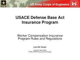 In this video, i detail what the defense base act is and it's insurance requirements using a simplified narrative. Ppt Usace Defense Base Act Insurance Program Powerpoint Presentation Id 3091122