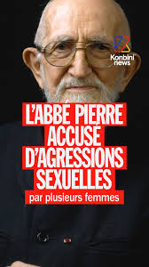 L'Abbé Pierre accusé d'agressions sexuelles par plusieurs femmes, selon un  rapport commandé par Emmaüs International, Emmaüs France et la Fondation  Abbé Pierre., À la suite "d'un témoignage faisant ...