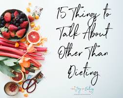 Things To Talk About Other Than Dieting Jpg Intuitive Eating Diet Anti Dieting