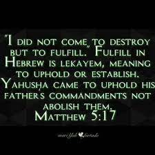Yahusha S Coming Was To Uphold And Fulfill Not Destroy Tanakh Bible Facts Bible Knowledge Bible Truth