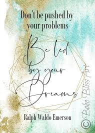 Ralph Waldo Emerson Quote Don T Be Pushed By Your Problems Be Led By Your Dreams Ins Ralph Waldo Emerson Quotes Inspirational Quotes Wall Art Emerson Quotes