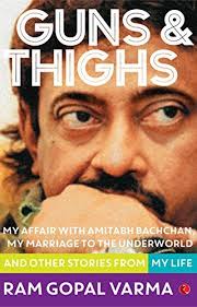 Guns & Thighs: The Story of My Life by Ram Gopal Varma