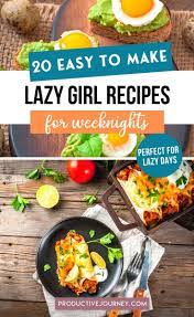 20 Easy To Make Lazy Girl Recipes For Weeknights That Are Perfect For Lazy Days Easy Delicious Dinners Interesting Food Recipes Best Vegetarian Recipes