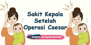 Cara terbaik menghilangkan sakit kepala adalah bergantung kepada punca sakit kepala tersebut. Sakit Kepala Setelah Operasi Caesar Cara Mengobati Sakit Kepala Setelah Melahirkan Operasi Caesar Sakit Kepala Operasi