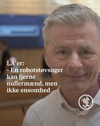 En robotstøvsuger giver ikke tryghed og siger ikke “hej” og “hvordan går  det?”, forklarer han.