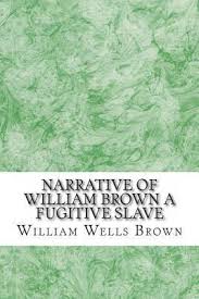 Narrative of William Brown a Fugitive Slave by William Wells Brown
