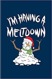 Top 14 winter blues funny quotes famous. Amazon Fr I M Having A Meltdown Funny Winter Quotes Journal For Nuclear Meltdowns Cold Snowman Winter Depression Summer Fans 6x9 100 Blank Lined Pages Health Yeoys Livres