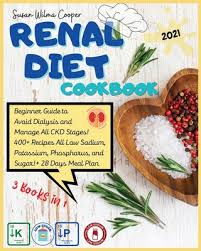 Protein comes from the food. Renal Diet Cookbook 3 Books In 1 Guide For Beginners To Manage All Ckd Stages And Avoid Dialysis 400 Recipes All Low Sodium Potassium Brookline Booksmith