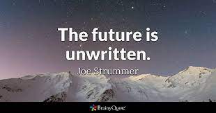 Every second is of infinite value. Joe Strummer The Future Is Unwritten