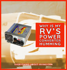 My Rv S Power Converter Is Humming Very Loudly In 2020 Power Converters Power Rvs