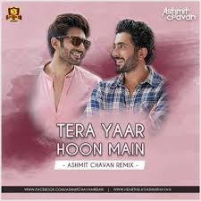 Tera Yaar Hoon Main Ashmit Chavan Remix Presenting the friendship anthem full video song 'tera yaar hoon main' from the upcoming bollywood movie sonu ke titu ki sweety. tera yaar hoon main ashmit chavan remix