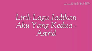 Music video by astrid performing jadikan aku yang kedua. Lirik Lagu Jadikan Aku Yang Kedua Astrid Sartiasari Acoustic Cover Youtube