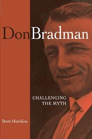 Don Bradman: Challenging the Myth: Hutchins, Brett: 9780521677769:  Amazon.com: Books