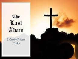 The Last Adam 1 Corinthians 15:45 The Last Adam 1 Corinthians 15 ...