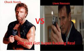 Chuck Norris Liam Neeson Vs Shit Just Gotsupor Fucking Real Chuck Norris Vs Liam Neeson Chuck Norris Know Your Meme Chuck Norris Meme On Me Me