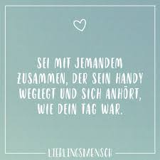 Sei Mit Jemandem Zusammen Der Sein Handy Weglegt Und Sich Anhort Wie Dein Tag War Visual Statements Spruche Zitate Weise Worte Visual Statements
