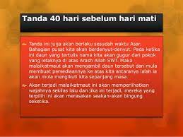 Ustadz saya mau bertanya , apakah benar ada tanda2 kematian dari 100 hari , 40 hari , 7 hari , dst ?? Bolehkah Manusia Mengetahui Tanda Tanda Kematiannya Yulia Amira