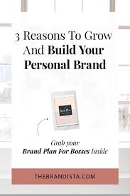 3 Reasons To Grow And Build Your Personal Brand Personal Branding Branding Business Branding