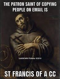 The Patron Saint Of Copying People On Email Is St Francis Of A Cc Catholic Memes Catholic Humor Christian Jokes