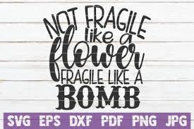 I'm not mad and i don't need to fight about it. Not Fragile Like A Flower Fragile Like A Bomb Grafik Von Mintymarshmallows Creative Fabrica