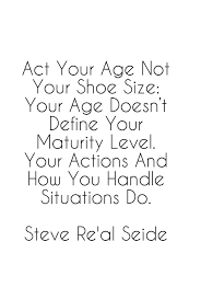 Grandma' how old are you? Act Your Age Not Your Shoe Size Some People Need To Follow This Saying Toluna