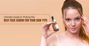 Ultimate Guide to Picking the Best Face Serum for Your Skin Type