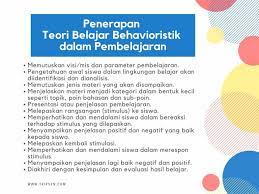 Stimulus adalah apa saja yang diberikan guru kepada siswa, sedangkan respon berupa reaksi atau. Teori Belajar Behavioristik Dan Penerapan Untuk Pengajar Inovatif