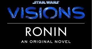 Starwars.com describes the book, star wars: Del Rey Announce Star Wars Visions Ronin Novel By Emma Mieko Candon Fantha Tracks