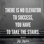 And who knows, they might. No Elevator To Success Ziglar Inc