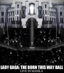 The Born This Way Ball Tour Lady Gaga Live In Manila 2012