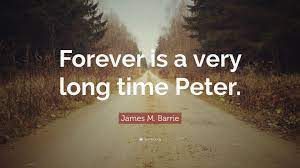 We did not find results for: James M Barrie Quote Forever Is A Very Long Time Peter