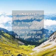 24 and again i say unto you, it is easier for a camel to go through the eye of a needle, than for a rich man to enter into the kingdom of god. Mark 10 25 Kjv It Is Easier For A Camel To Go Through The Eye Of