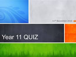 These quizzes are updated each week and are meant to test and assess your understanding of the concepts set out in the syllabus of each subject. Weekly Quiz 11th November Year 11 Tutor Time Teaching Resources