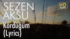 Sezen Aksu Kordugum Lyrics I Sarki Sozleri Youtube Sarki Sozleri Sarkilar Youtube
