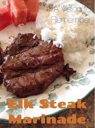 How To Make The Best Elk Steak Marinade Ever Elk Steak Marinade Elk Steak Elk Meat Recipes Venison Recipes