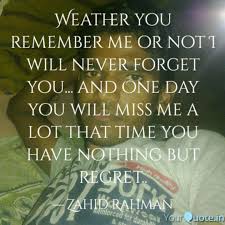 Or how i made them feel worth while. Weather You Remember Me O Quotes Writings By Zahid Rahman Yourquote