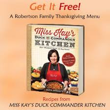 Get A Robertson Family Thanksgiving Menu Featuring Recipes From Miss Kay S Duck Commander Kitchen Free Duck Commander Duck Dynasty Recipes Family Thanksgiving