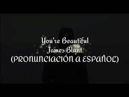 «hermosa»— es una canción interpretada por la cantante y compositora estadounidense christina aguilera, para su segundo álbum de estudio, stripped (2002). You Re Beautiful James Blunt Pronunciacion A Espanol Youtube