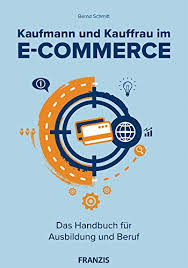 Fit für einen job im online business? Kaufmann Und Kauffrau Im E Commerce Das Handbuch Fur Ausbildung Und Beruf Ebook Schmitt Bernd Amazon De Kindle Shop