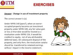 After a reorganisation on 1 october 2015, the property was let to a third party and reclassified as an investment property applying durian berhad's policy of the fair value model. Mfrs 140 Investment Property Ppt Download