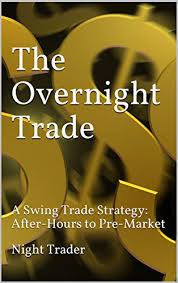 Ability to react to news events: Amazon Com The Overnight Trade A Swing Trade Strategy After Hours To Pre Market Stock Trading With Night Trader Book 4 Ebook Trader Night Kindle Store